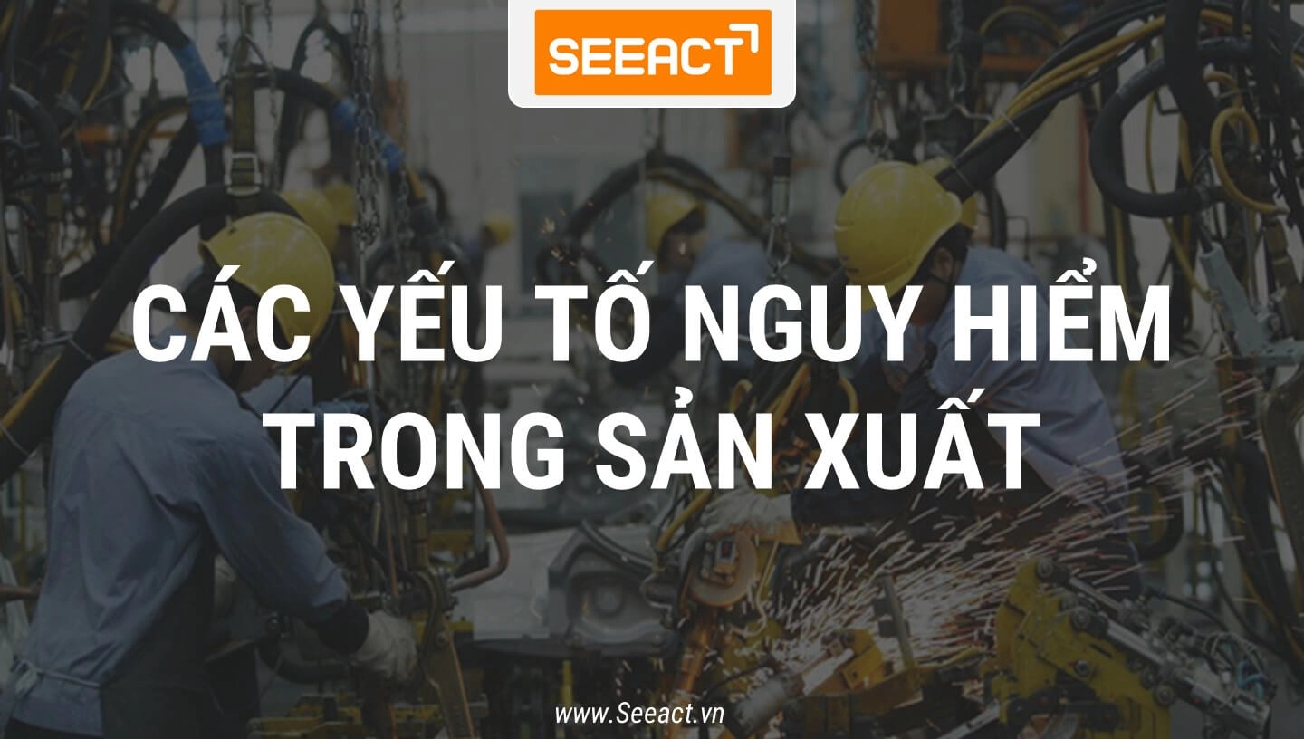 cac-yeu-to-nguy-hiem-trong-san-xuat