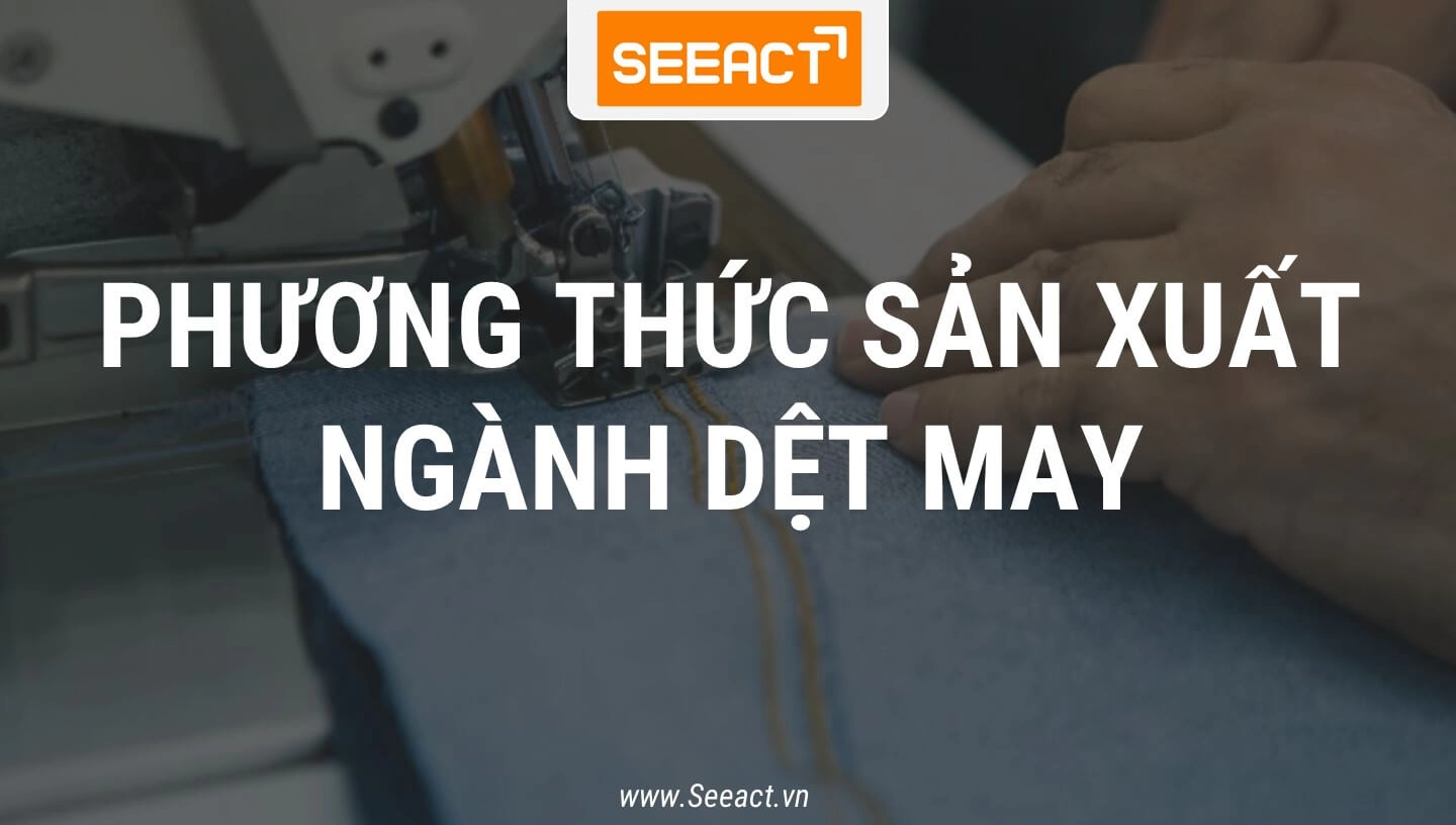 cac-phuong-thuc-san-xuat-nganh-det-may